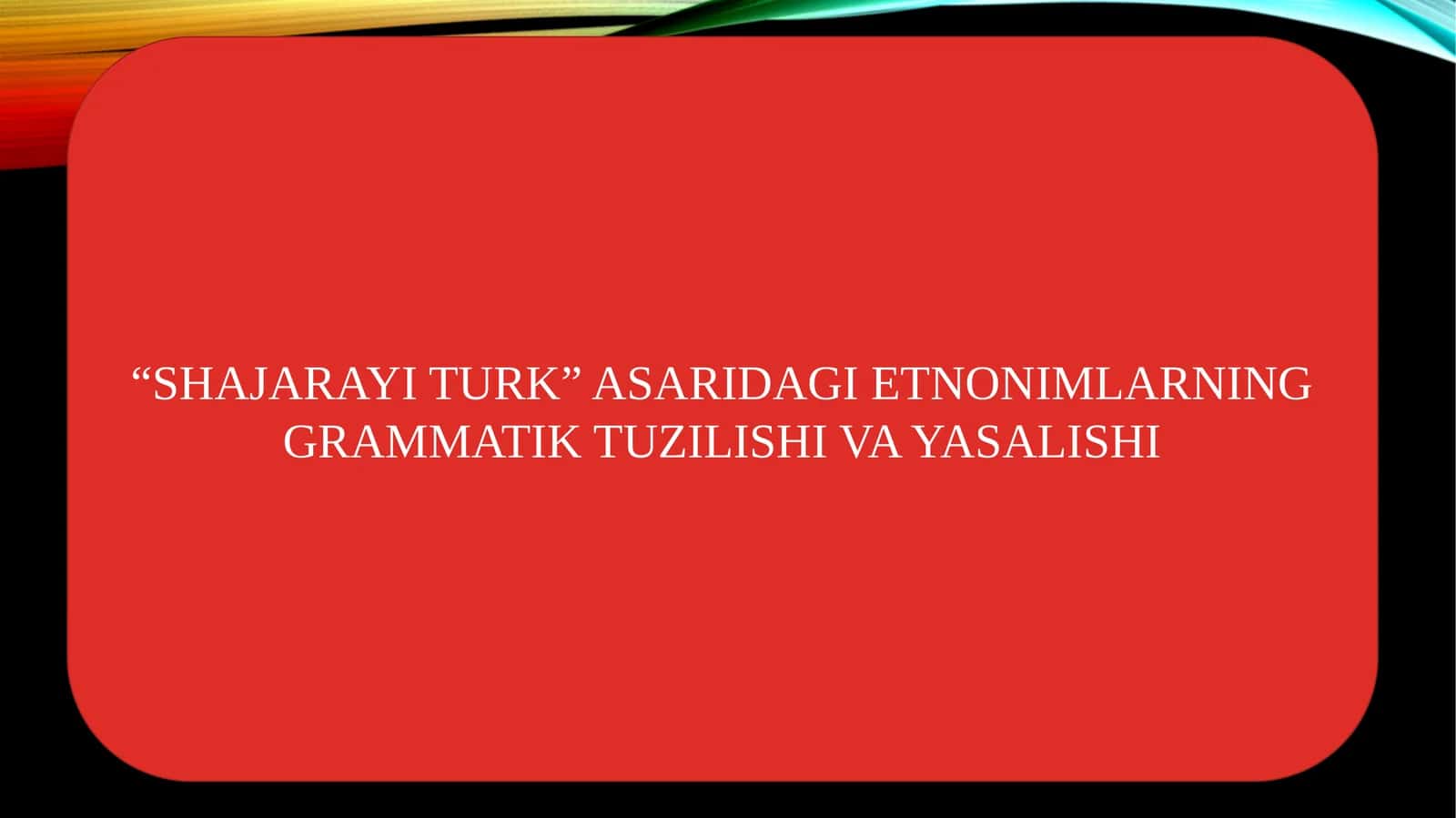 “SHAJARAYI TURK” ASARIDAGI ETNONIMLARNING GRAMMATIK TUZILISHI VA YASALISHI
