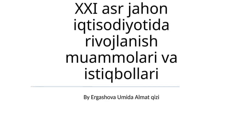XXI asr jahon iqtisodiyotida rivojlanish muammolari va istiqbollari