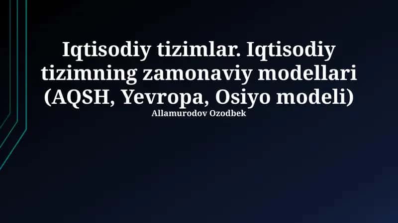 Iqtisodiy tizimlar. Iqtisodiy tizimning zamonaviy modellari (AQSH, Yevropa, Osiyo modeli)