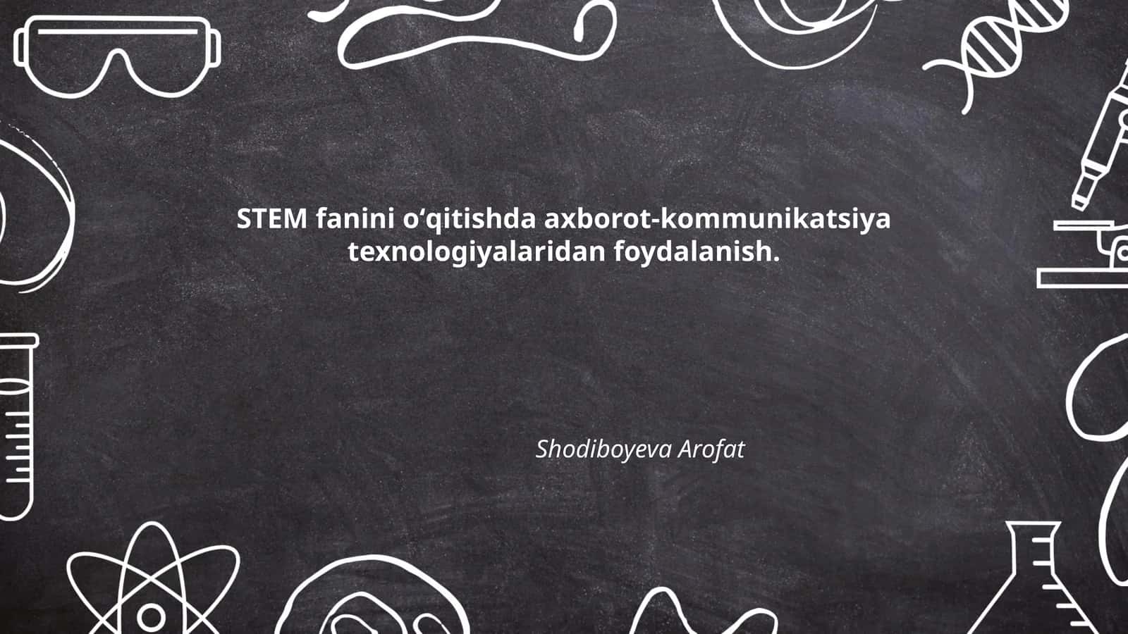 STEM fanini oʻqitishda axborot-kommunikatsiya texnologiyalaridan foydalanish