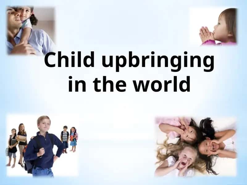 Child upbringing in the world