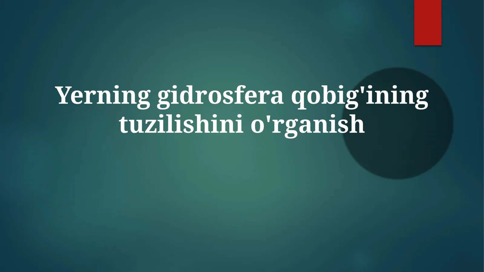 Yerning gidrosfera qobig'ining tuzilishini o'rganish