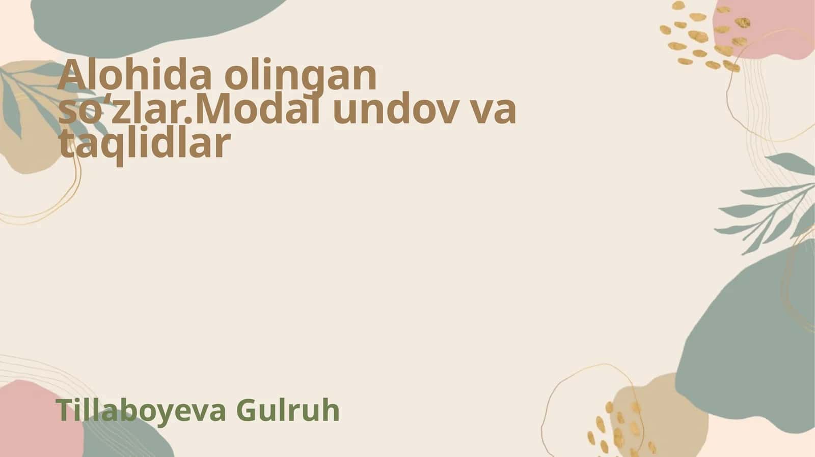 Alohida olingan so'lar.Modal undov va taqlidlar