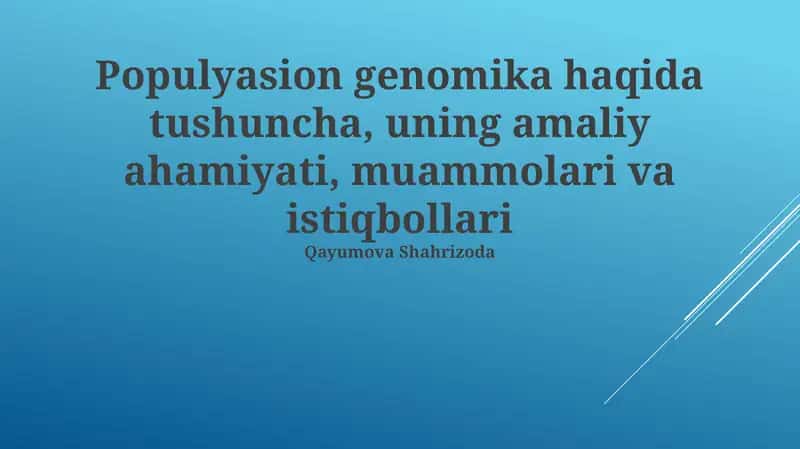 Populyasion genomika haqida tushuncha, uning amaliy ahamiyati, muammolari va istiqbollari