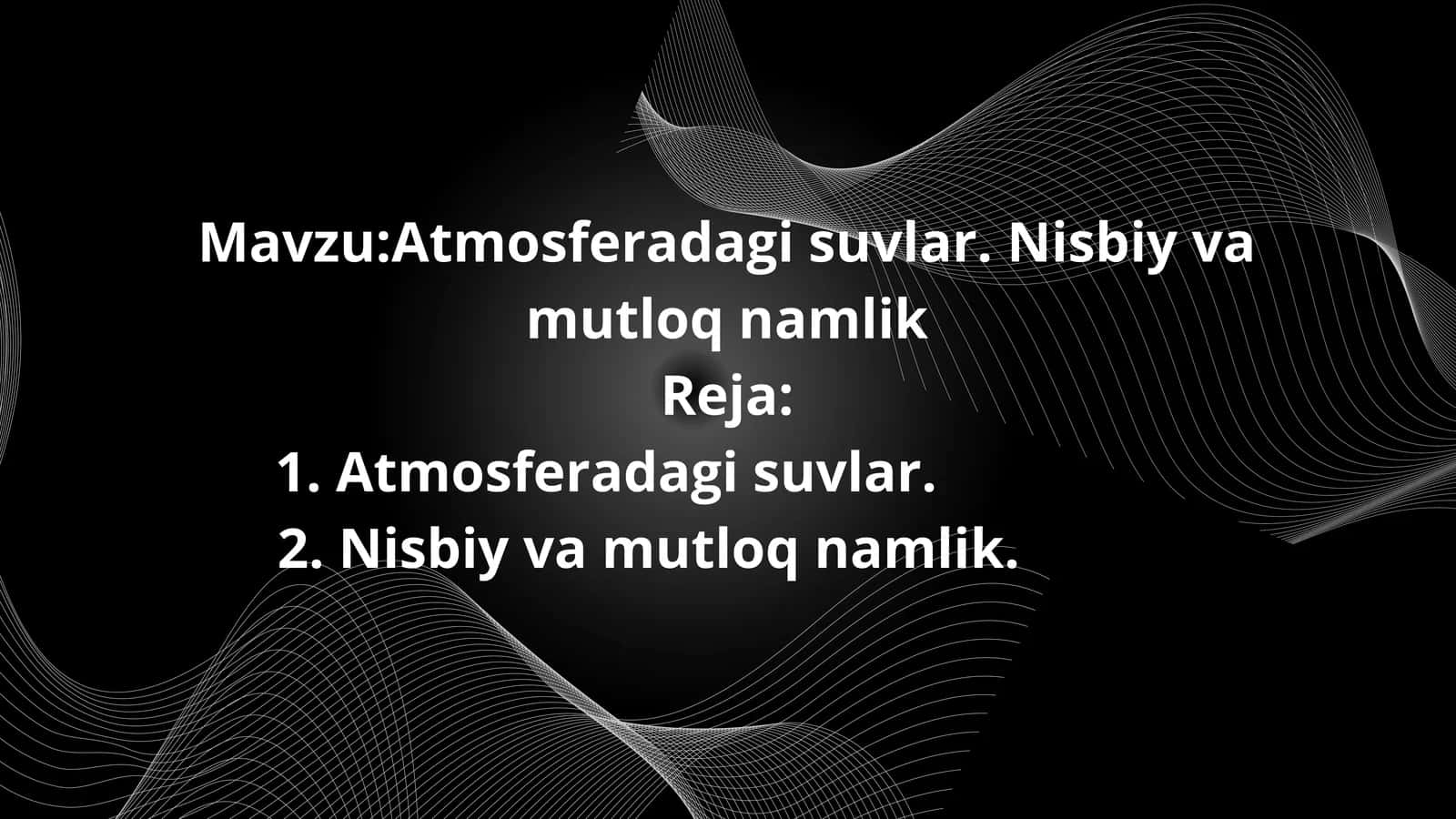 Atmosferadagi suvlar. Nisbiy va mutloq namlik