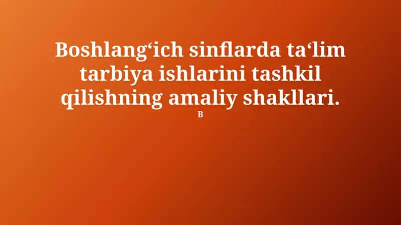 Boshlang‘ich sinflarda ta‘lim tarbiya ishlarini tashkil qilishning amaliy shakllari