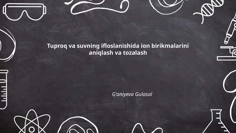 Tuproq va suvning ifloslanishida ion birikmalarini aniqlash va tozalash