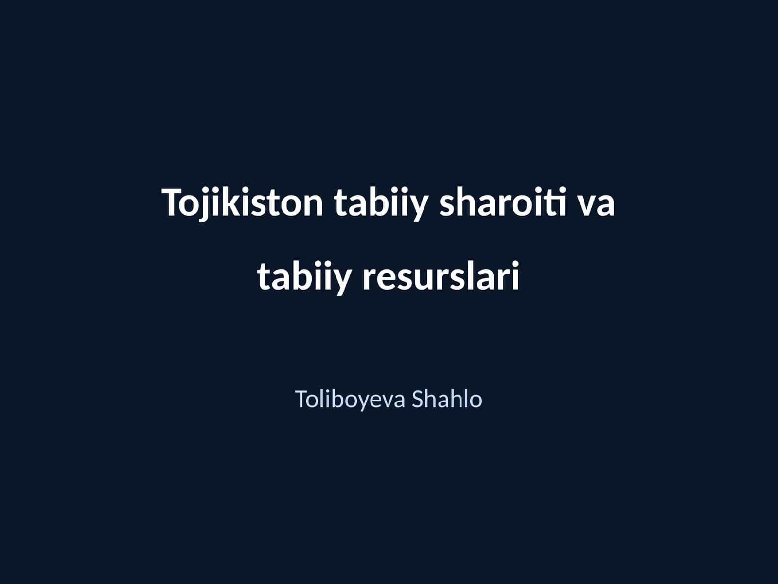 Tojikiston tabiiy sharoiti va tabiiy resurslari