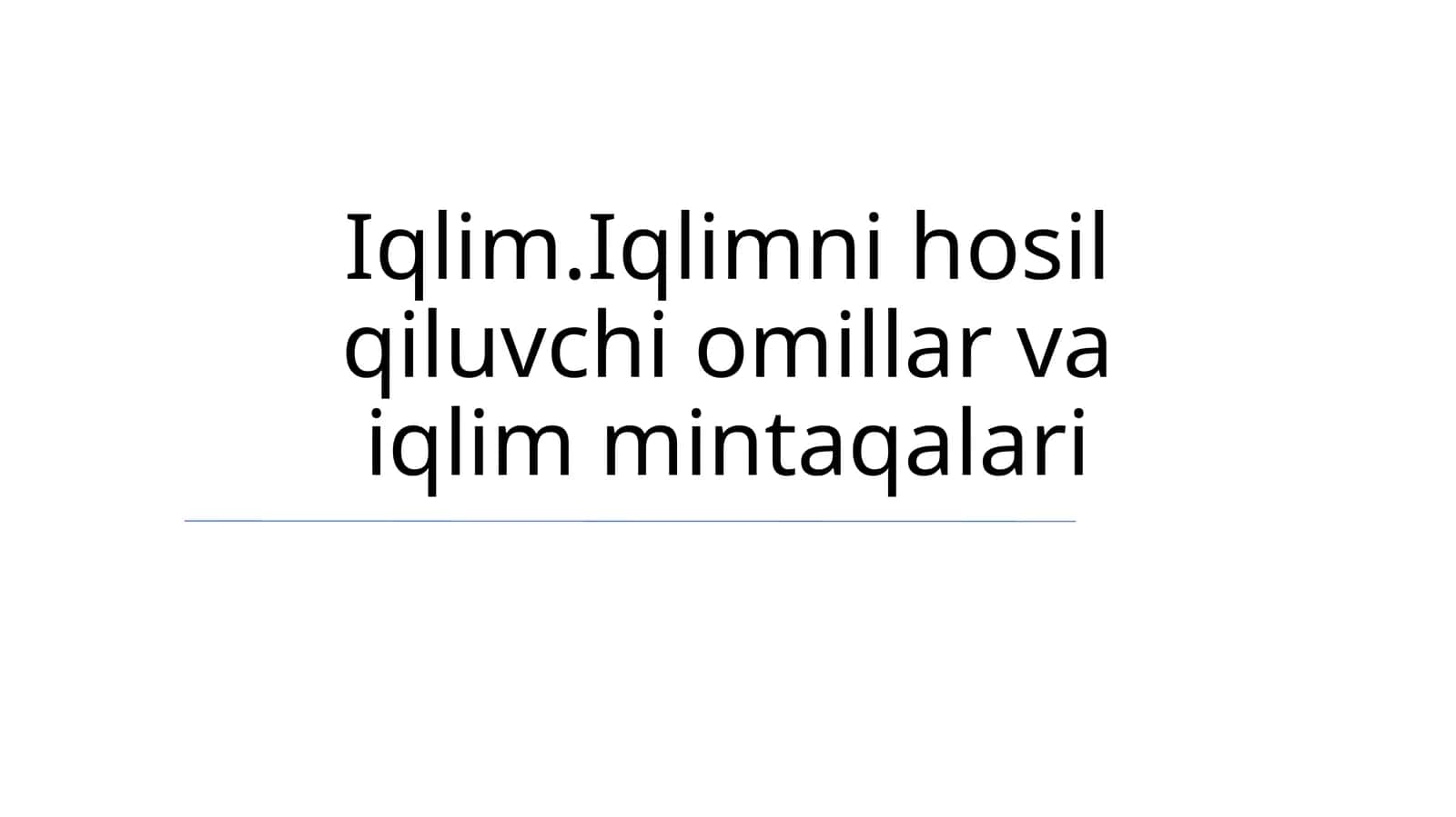 Iqlim.Iqlimni hosil qiluvchi omillar va iqlim mintaqalari