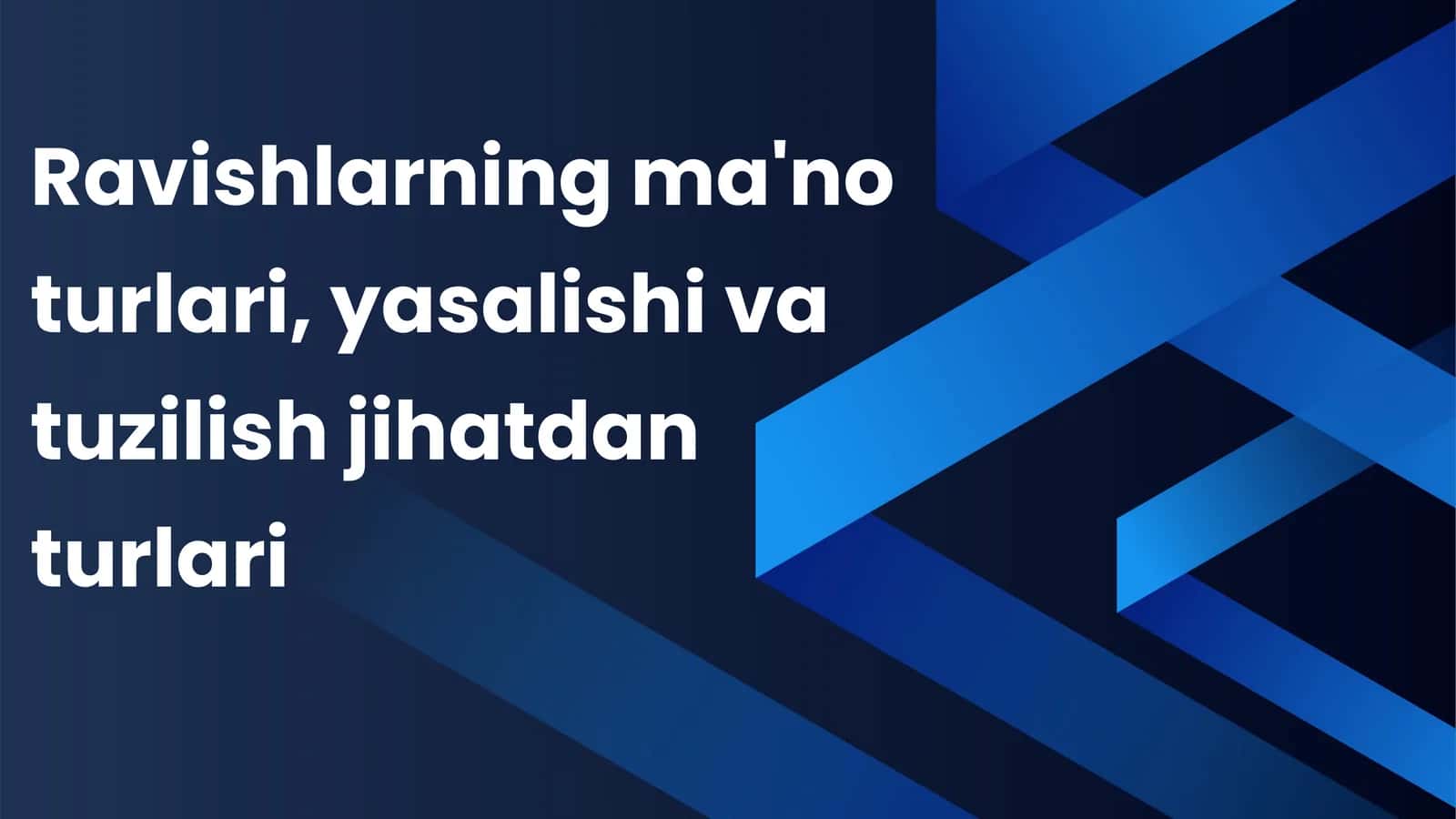 Ravishlarning ma'no turlari, yasalishi va tuzilish jihatdan turlari