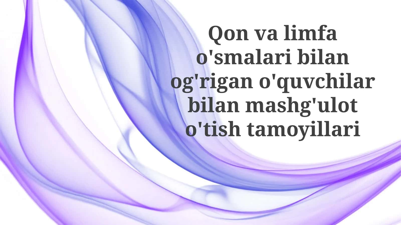 Qon va limfa tugunlari o'smalari bilan kasallangan o'quvchilar bilan dars o'tishning asosiy tamoyillari