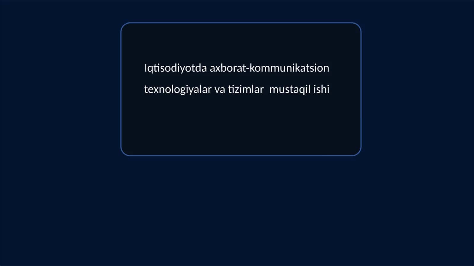 Iqtisodiyotda axborat-kommunikatsion texnologiyalar va tizimlar mustaqilishi