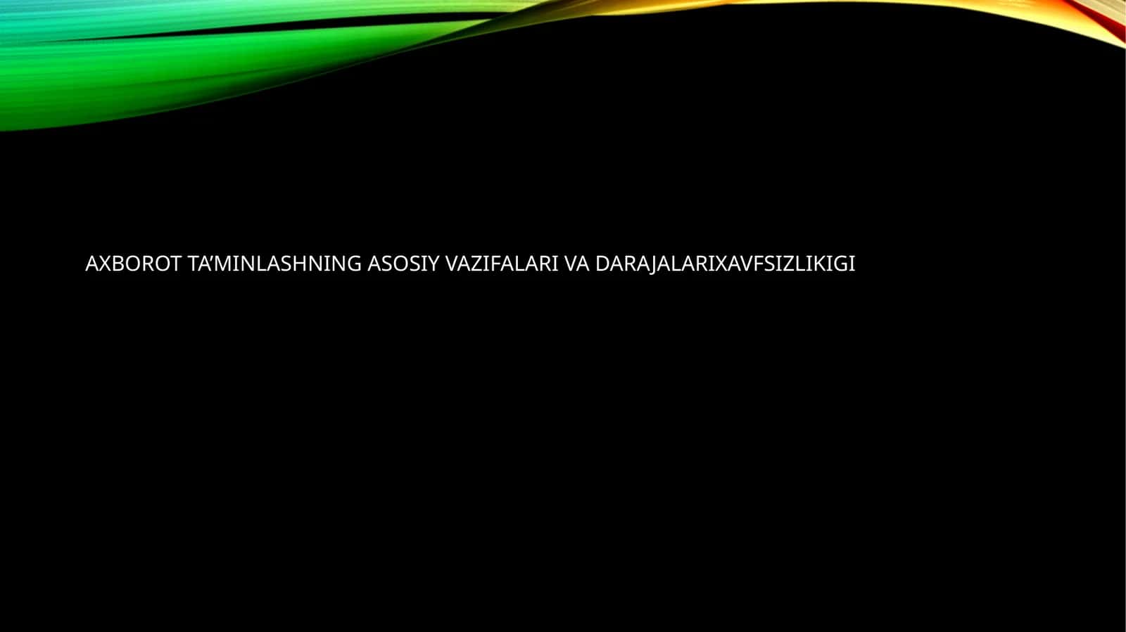 AXBOROT TA’MINLASHNING ASOSIY VAZIFALARI VA DARAJALARIXAVFSIZLIKIGI