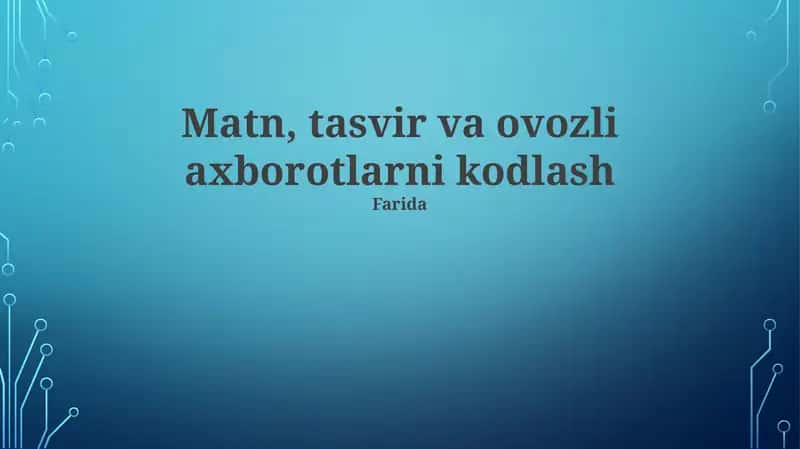 Matn, tasvir va ovozli axborotlarni kodlash