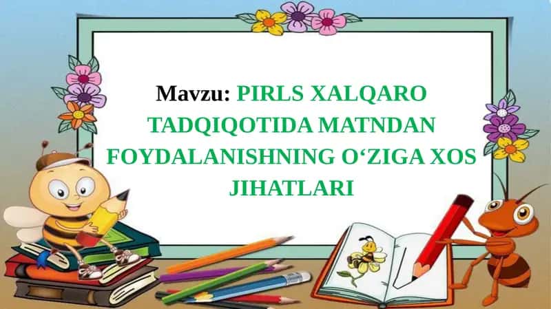 PIRLS XALQARO TADQIQOTIDA MATNDAN FOYDALANISHNING OʻZIGA XOS JIHATLARI