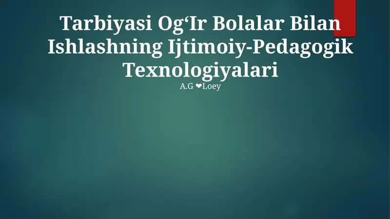Tarbiyasi OgʻIr Bolalar Bilan Ishlashning Ijtimoiy-Pedagogik Texnologiyalari