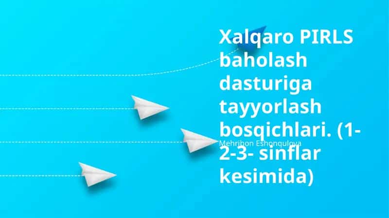 PIRLS xalqaro baholash dasturiga tayyorgarlik bosqichlari (1-2-3-sinflar kontekstida)