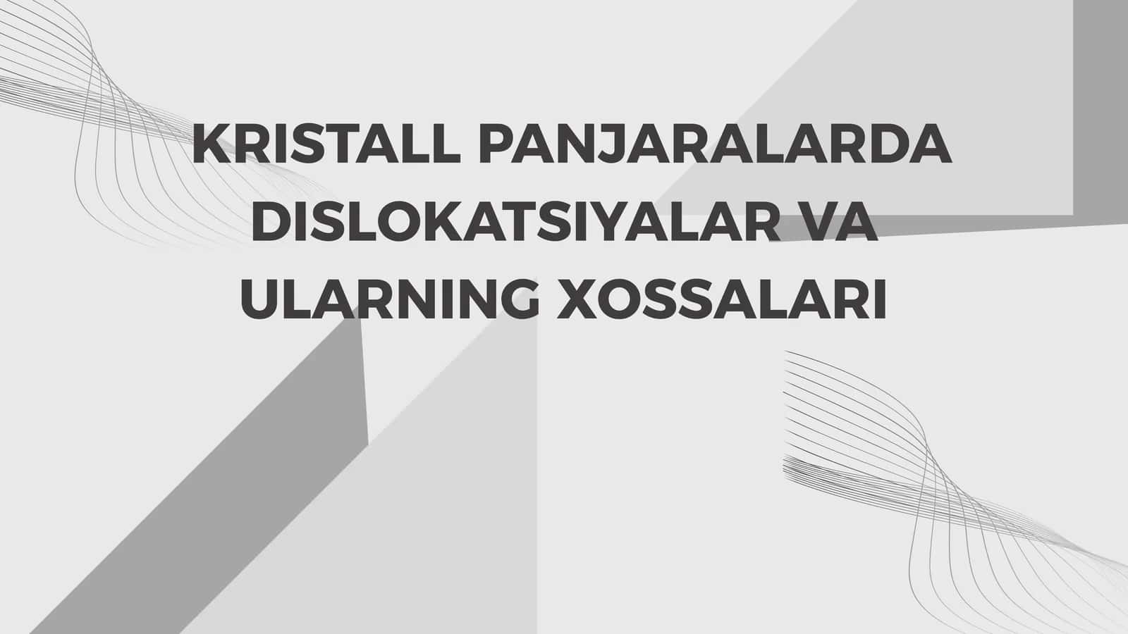 KRISTALL PANJARALARDA DISLOKATSIYALAR VA ULARNING XOSSALARI