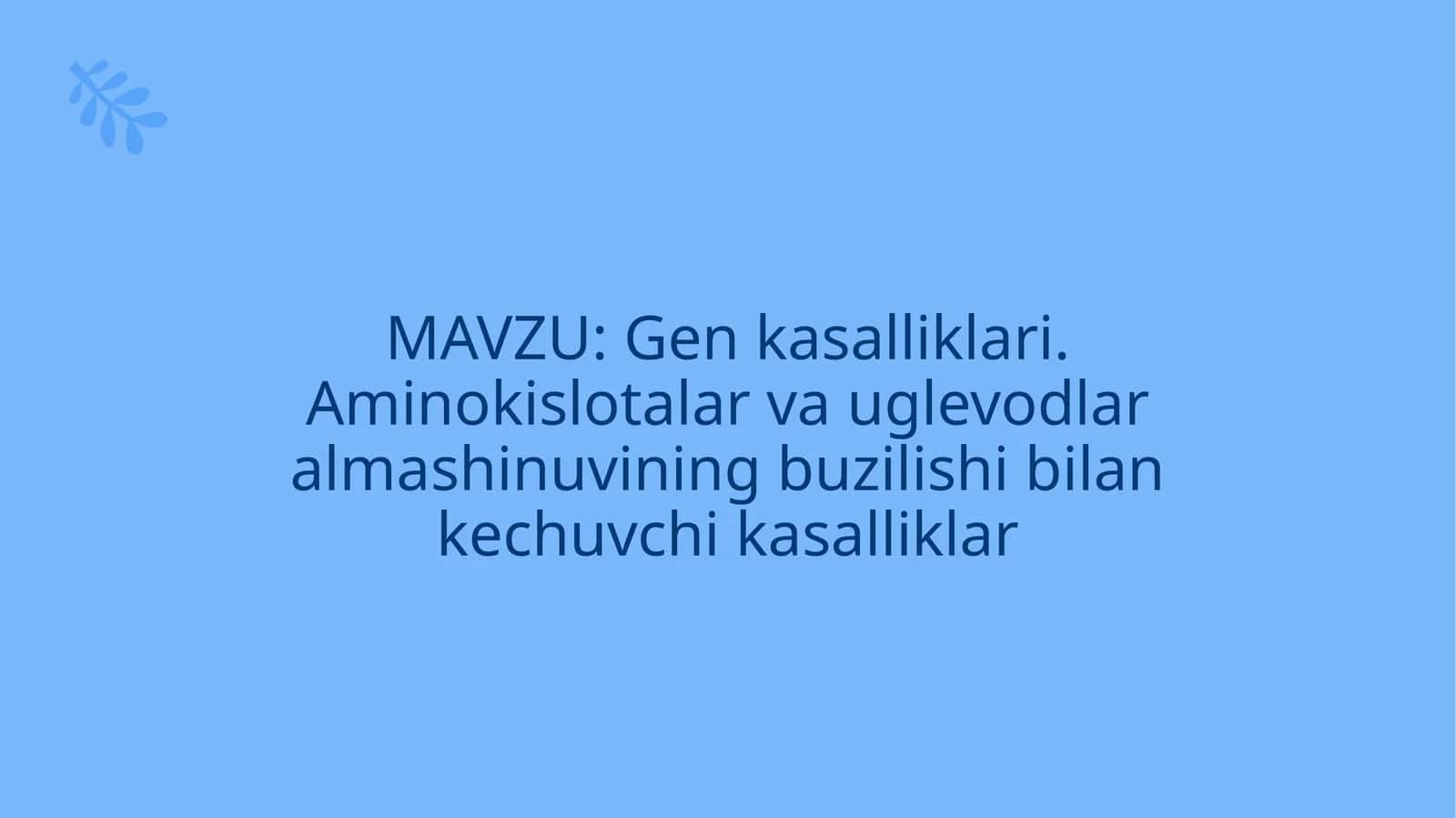 Gen kasalliklari. Aminokislotalar va uglevodlar almashinuvining buzilishi bilan kechuvchi kasalliklar