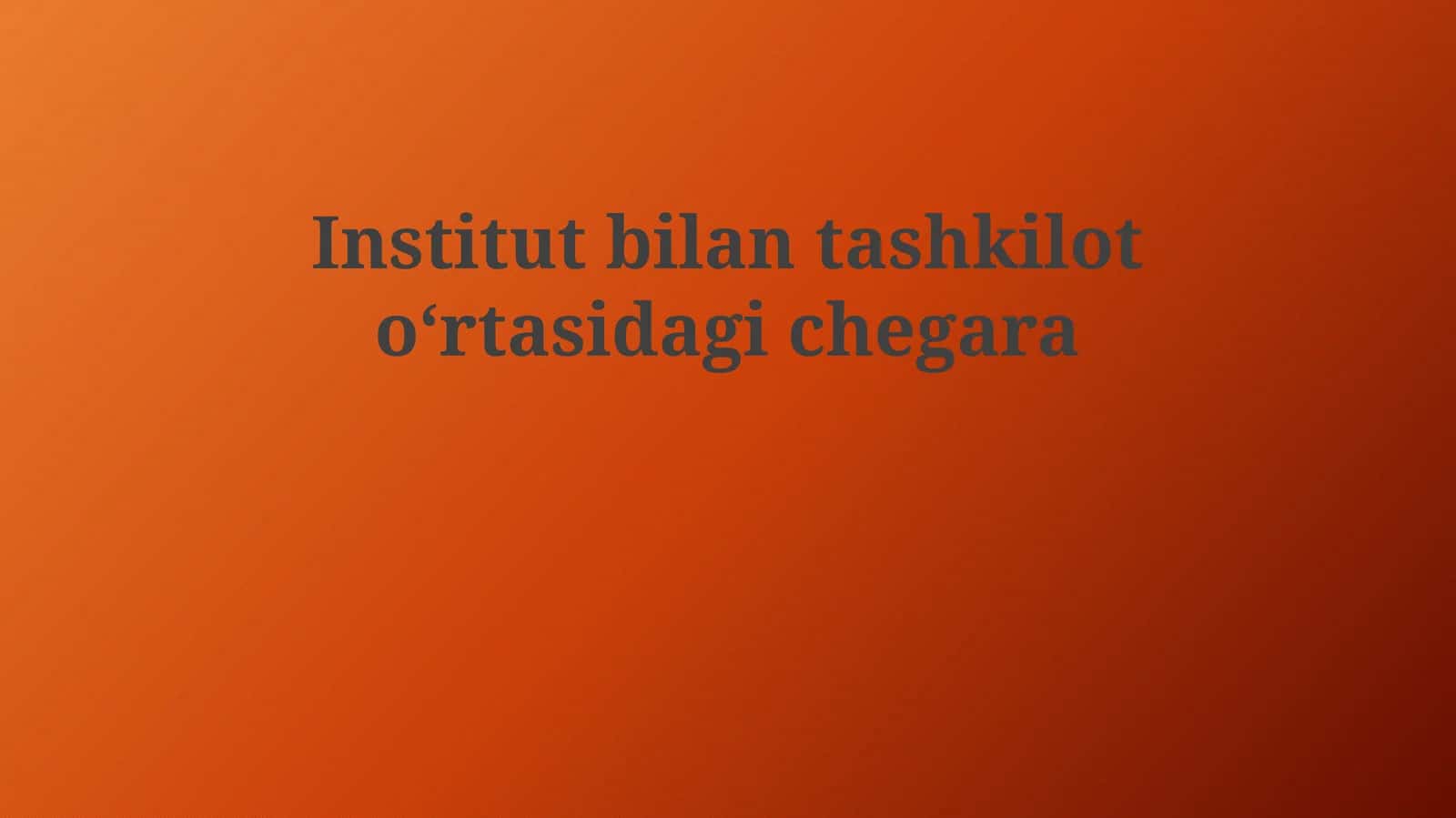 Institut va Tashkilot turlari va ularning chegaralari