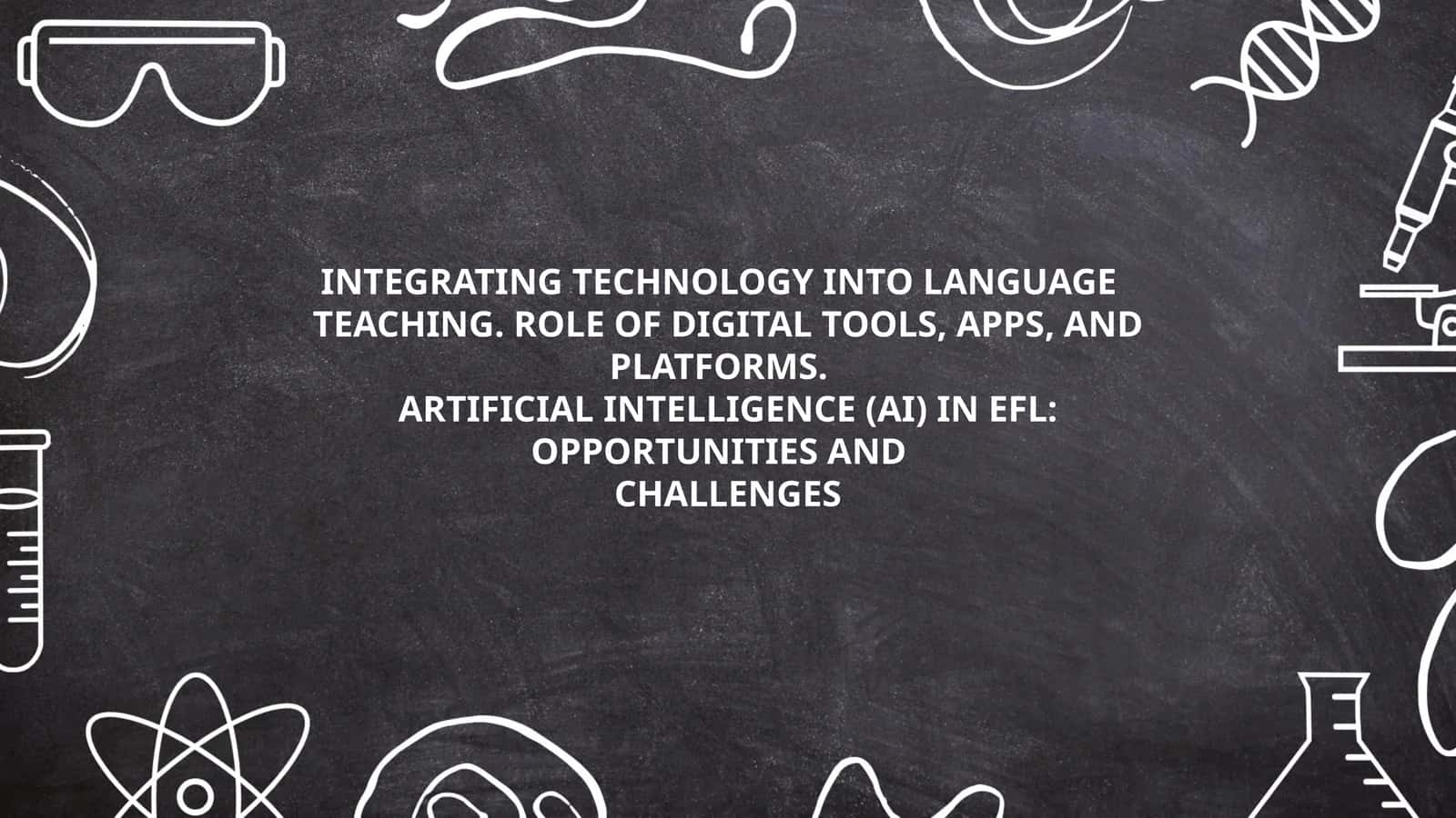 INTEGRATING TECHNOLOGY INTO LANGUAGE TEACHING. ROLE OF DIGITAL TOOLS, APPS, AND PLATFORMS