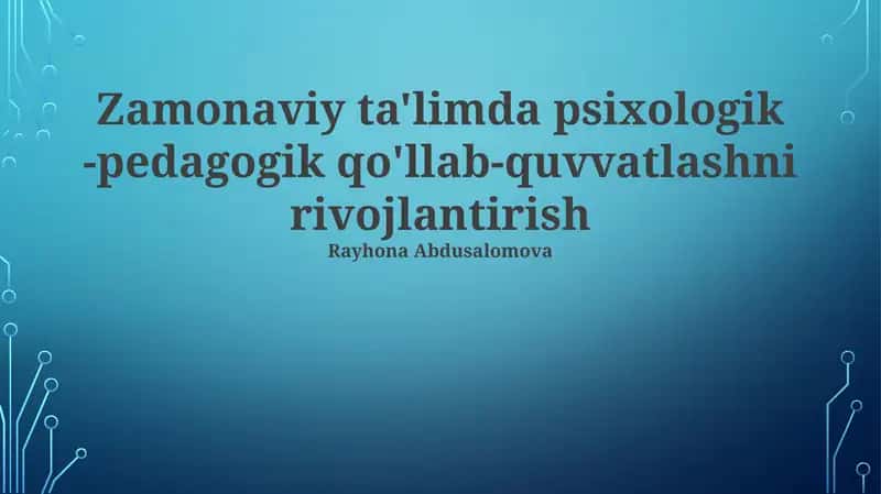 Zamonaviy ta'limda psixologik -pedagogik qo'llab-quvvatlashni rivojlantirish