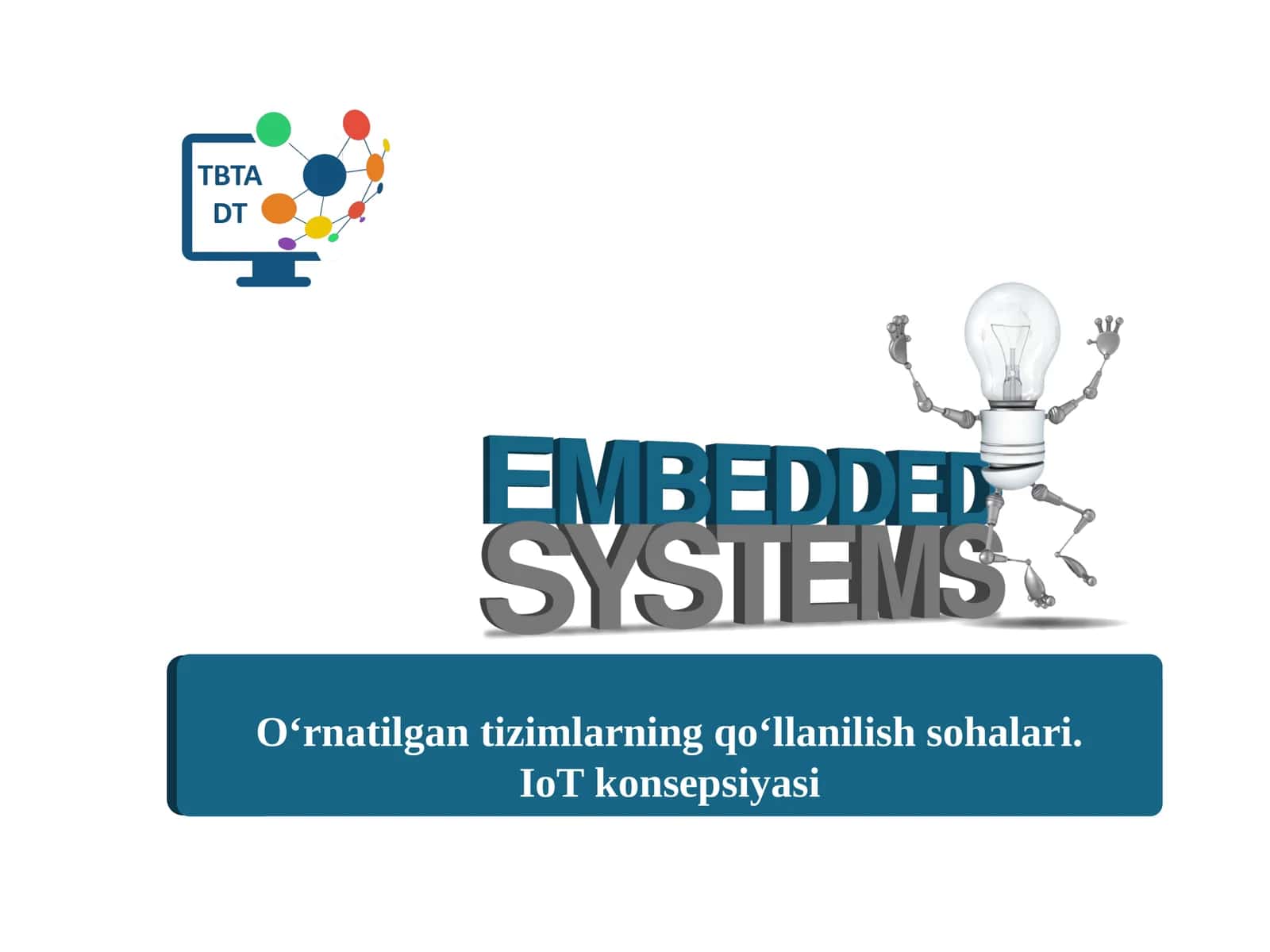 O‘rnatilgantizimlarningqo‘llanilishsohalari.IoTkonsepsiyasi
