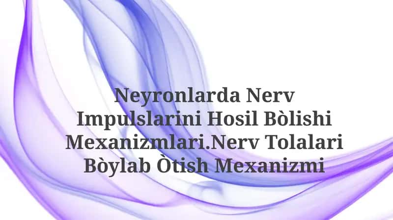 NeyronlardaNerv Impulslarini Hosil Bòlishi Mexanizmlari