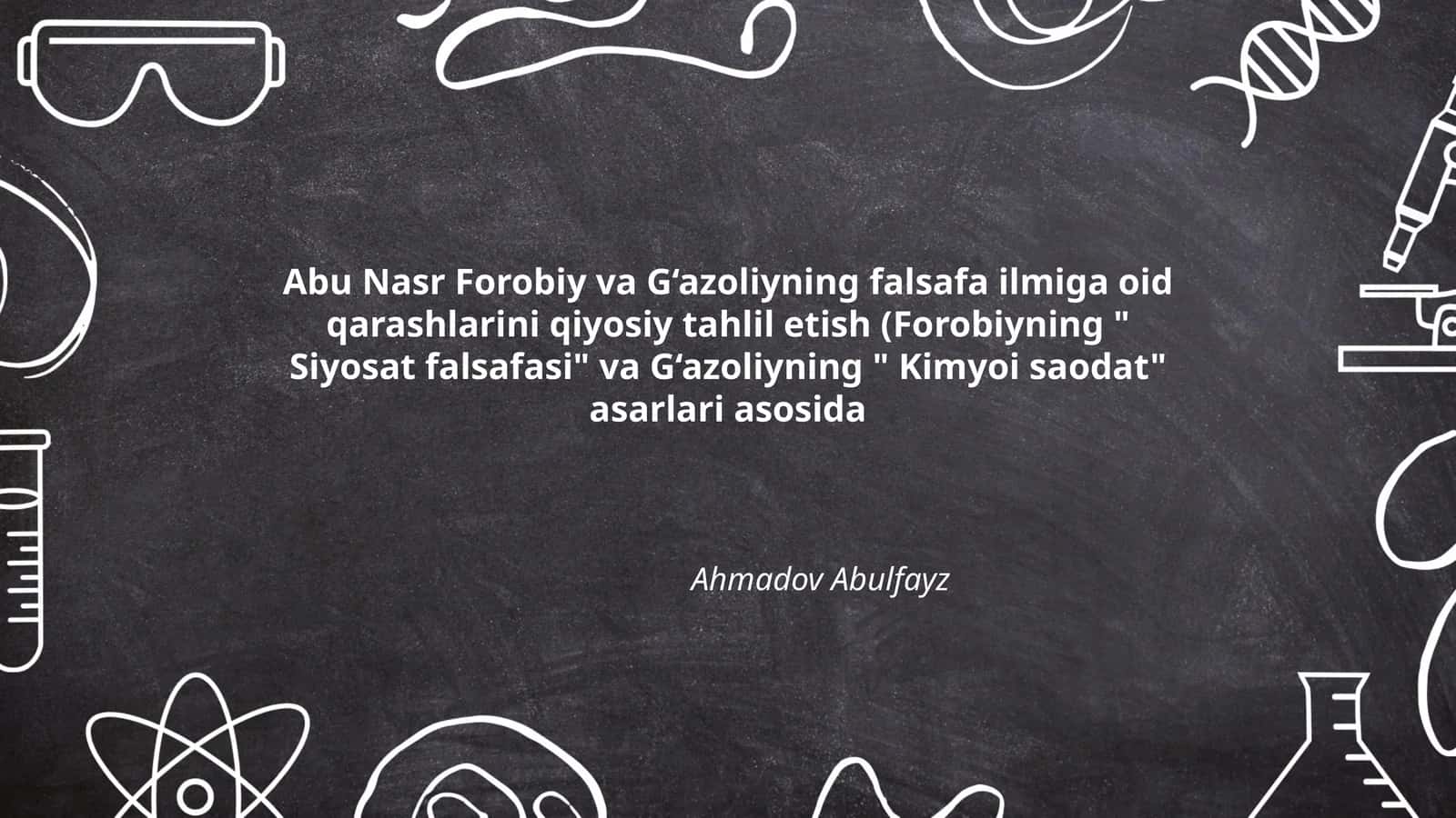 Abu Nasr Forobiy va G‘azoliyning falsafa ilmiga oid qarashlarini qiyosiy tahlil etish
