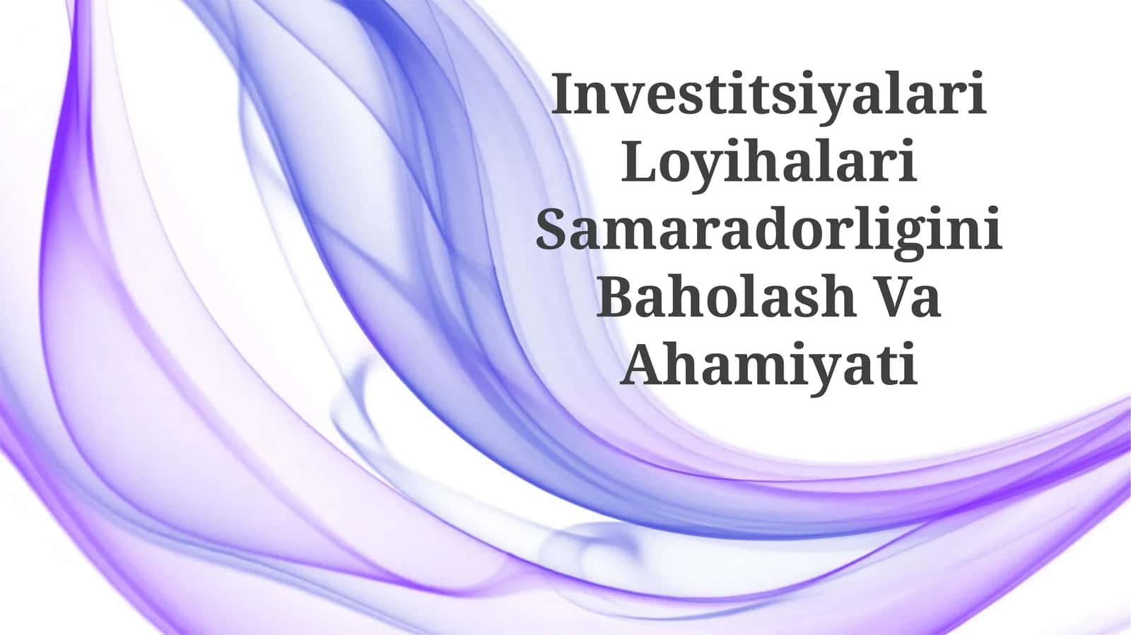 Investitsiyalari Loyihalari Samaradorligini BaholashVaAhamiyati