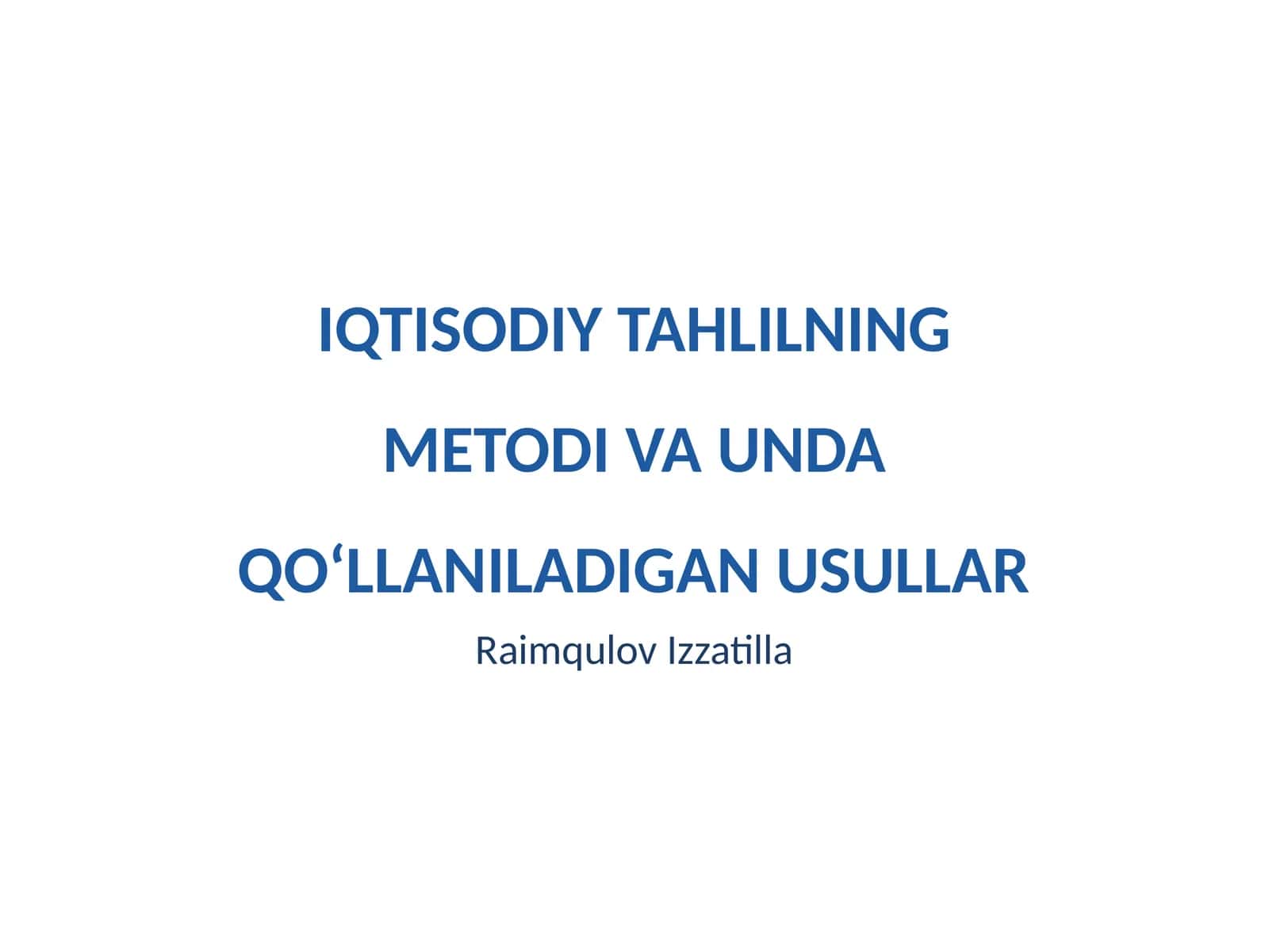 IQTISODIY TAHLILNING METODI VA UNDA QO‘LLANILADIGAN USULLAR
