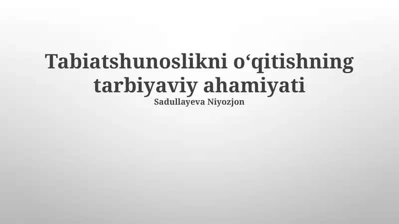 Tabiatshunoslikni oʻqitishning tarbiyaviy ahamiyati