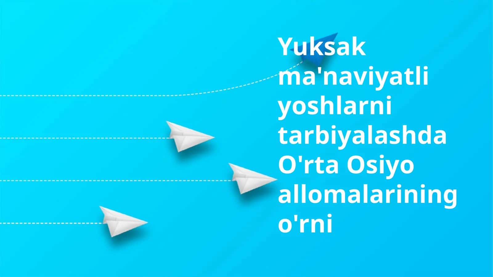 Yuksak ma'naviyatli yoshlarni tarbiyalashda O'rta Osiyo allomalarining o'rni