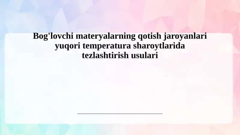 Bog'lovchi materyallarining qotish jaroyanlari va yuqori temperaturasharoytlari