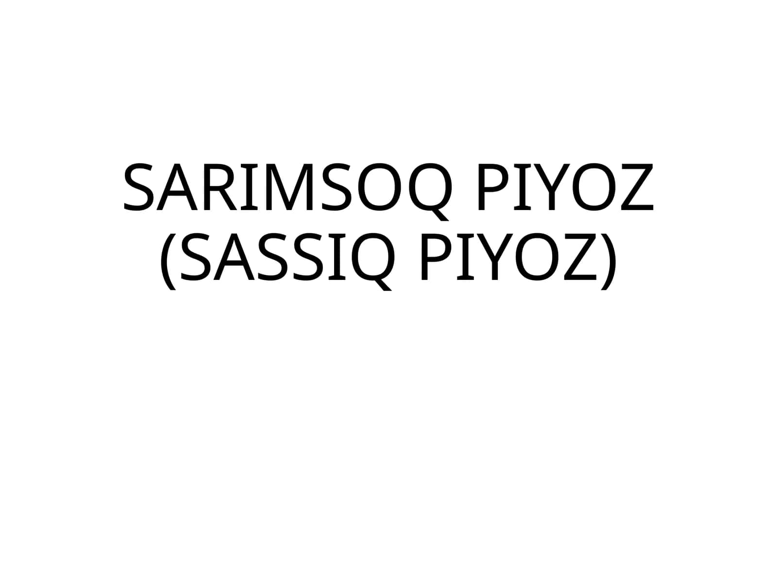 SARIMSOQ PIYOZ (SASSIQ PIYOZ)