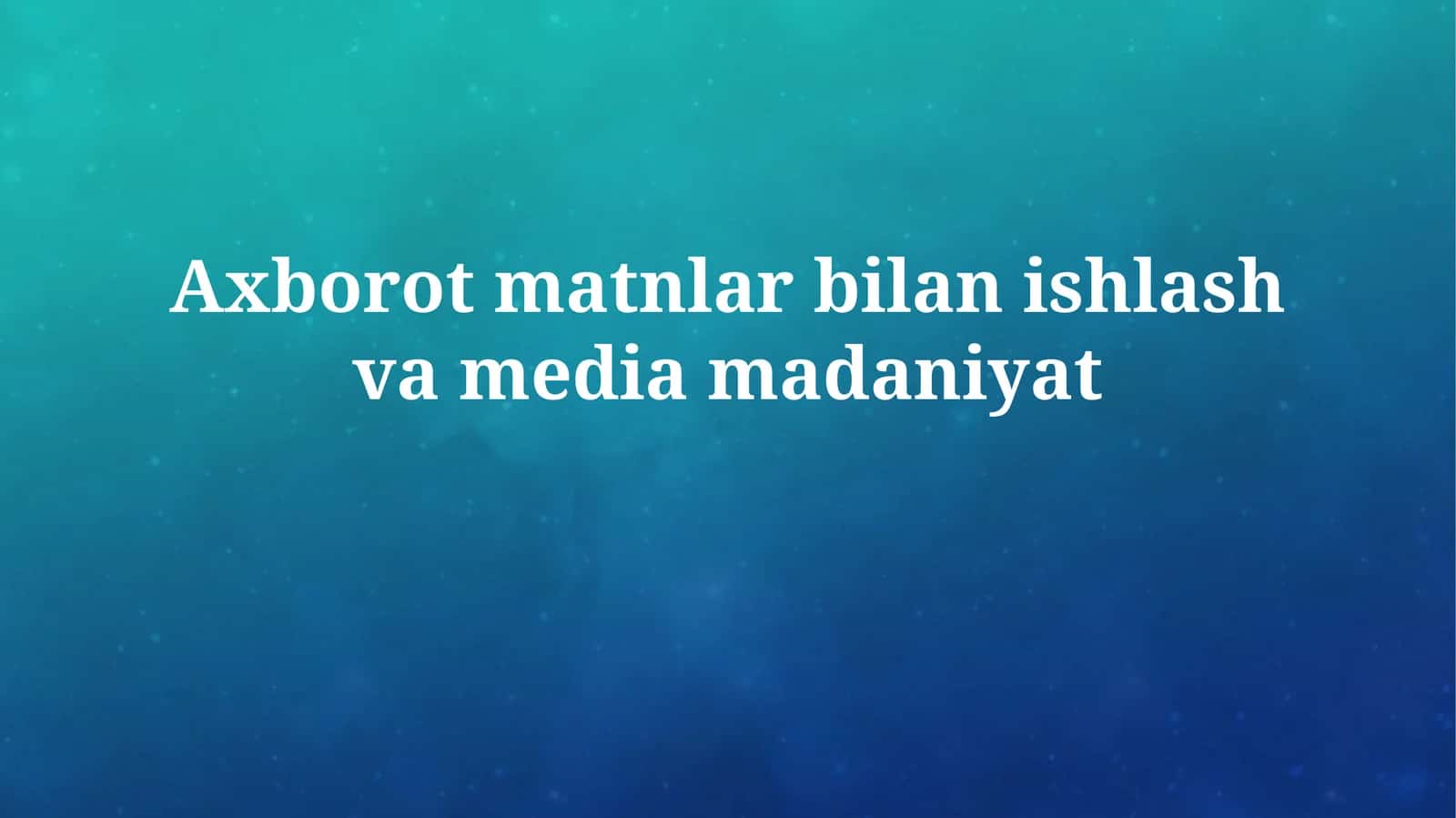 Axborot matnlar bilan ishlash va mediamadaniyat