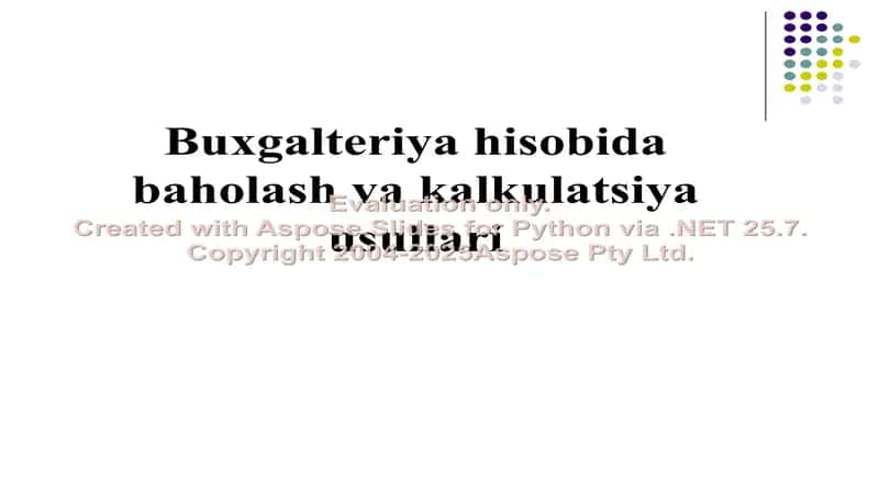 Buxgalteriya hisobida baholash va kalkulatsiya usullari