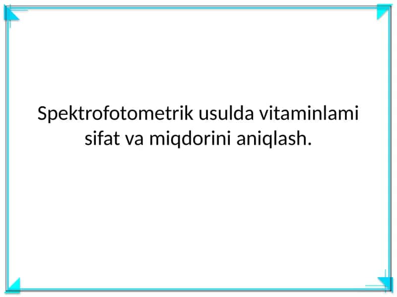 Spektrofotometrik usulda vitaminlami sifat va miqdorini aniqlash