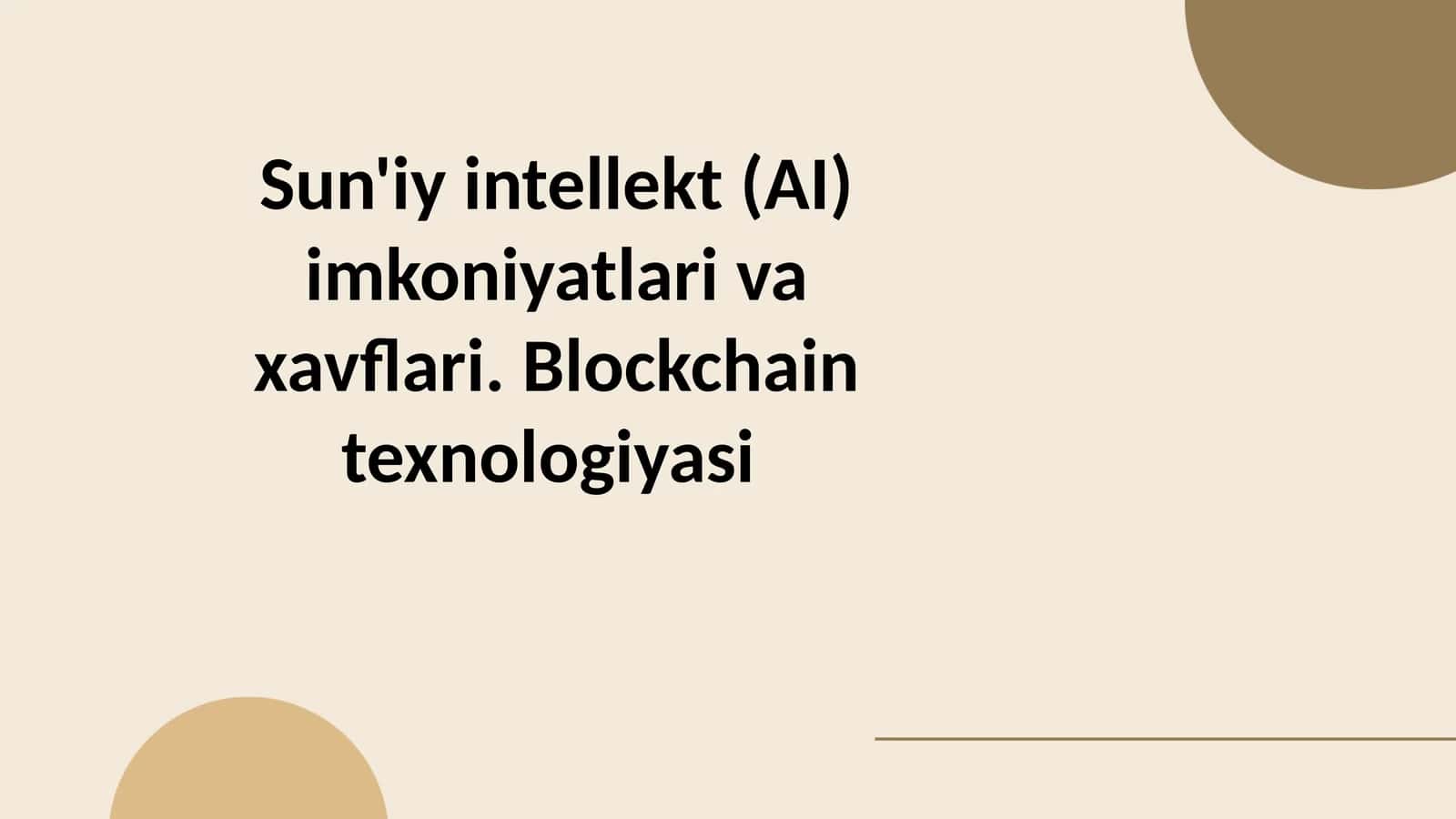 Sun'iyintellekt(AI)imkoniyatlarivaxavflari. Blockchaintexnologiyasi