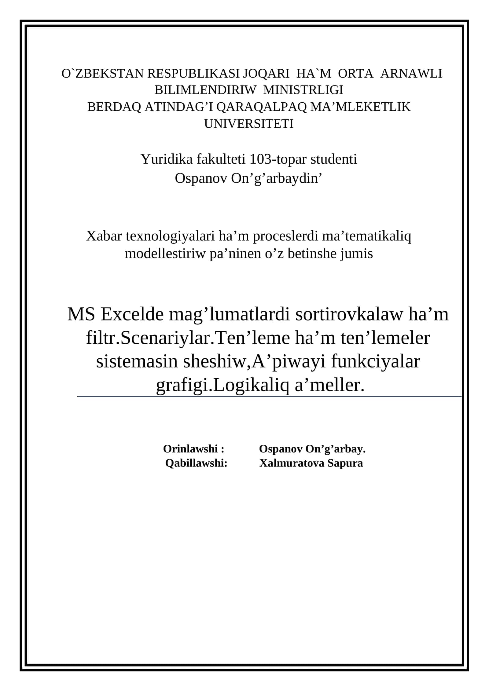 Xabar texnologiyalari ha’m proceslerdi ma’tematikaliq modellestiriw pa’ninen o’z betinshe jumis MS Excelde mag’lumatlardi sortirovkalaw ha’m filtr.Scenariylar.Ten’leme ha’m ten’lemeler sistemasin sheshiw,A’piwayi funkciyalar grafigi.Logikaliq a’meller