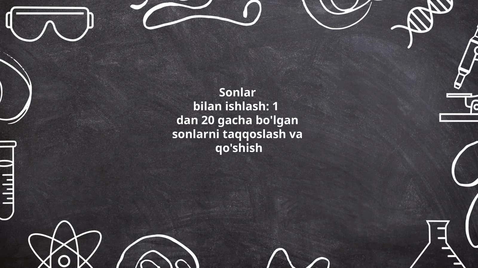 Sonlar bilan ishlash: 1 dan 20 gacha bo'lgan sonlarni taqqoslash va qo'shish