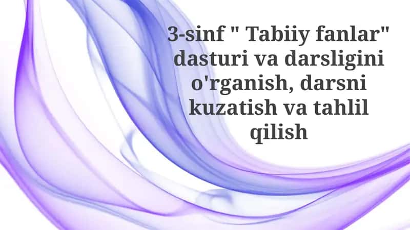 3-sinf "Tabiiyfanlar" dasturivadarsliginio'rganish,darsnikuzatishvatahlilqilish
