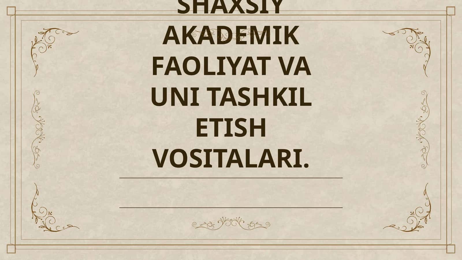 SHAXSIY AKADEMIK FAOLIYAT VA UNI TASHKIL ETISH VOSITALARI