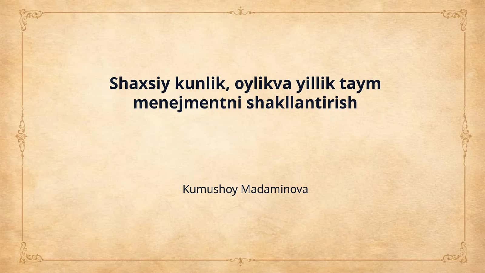 Shaxsiy kunlik, oylikva yillik taym menejmentni shakllantirish