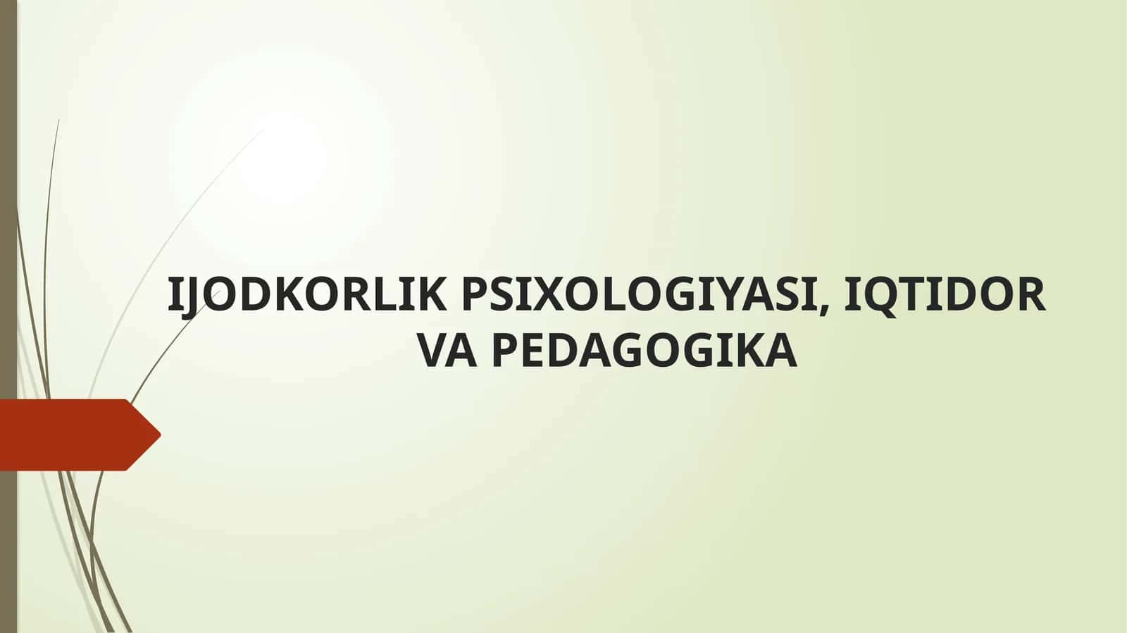 IJODKORLIK PSIXOLOGIYASI, IQTIDOR VA PEDAGOGIKA