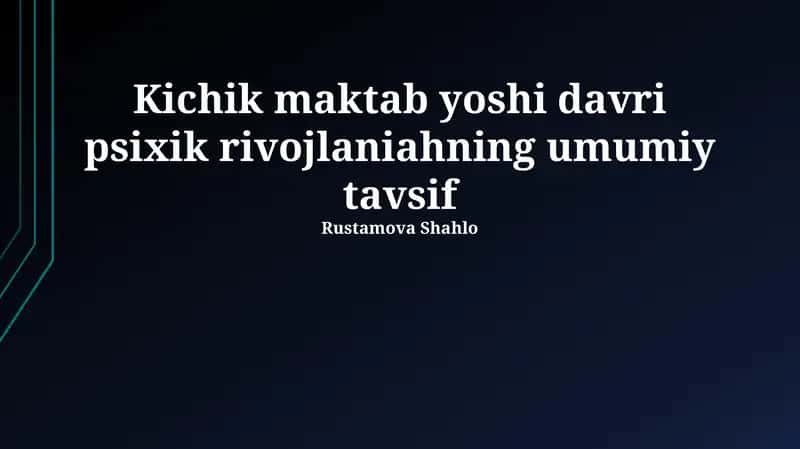 Kichik maktab yoshi davri psixik rivojlaniahning umumiy tavsif