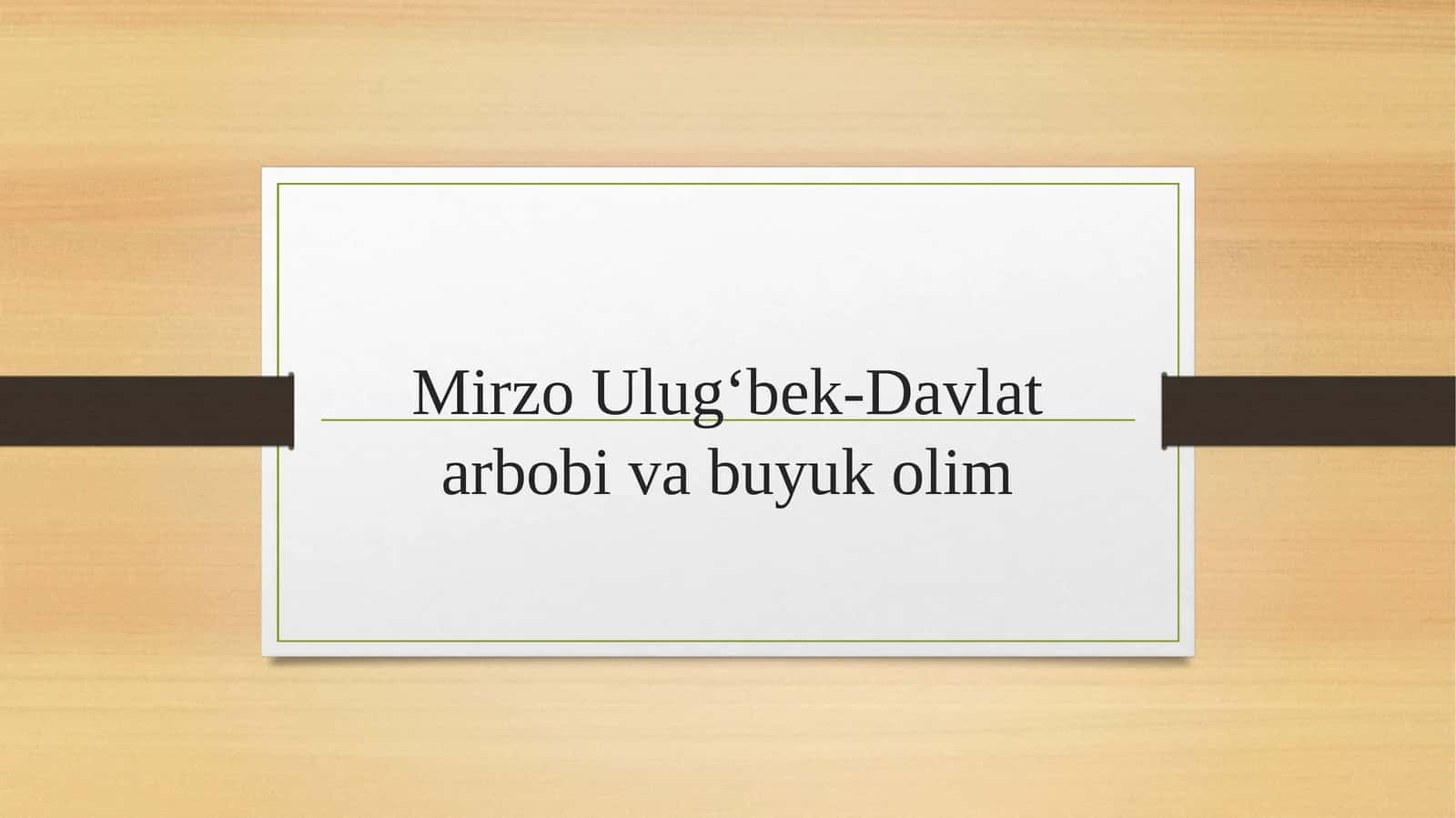 Mirzo Ulugʻbek-Davlat arbobi va buyuk olim