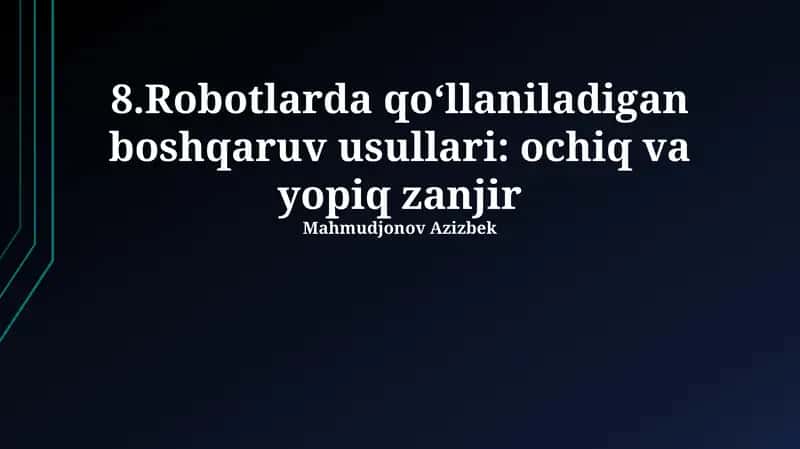 Robotlarda qo‘llaniladigan boshqaruv usullari: ochiq va yopiq zanjir