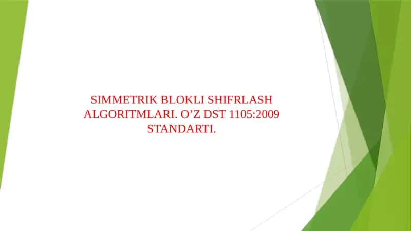 SIMMETRIK BLOKLI SHIFRLASH ALGORITMLARI. O’Z DST 1105:2009 STANDARTI.