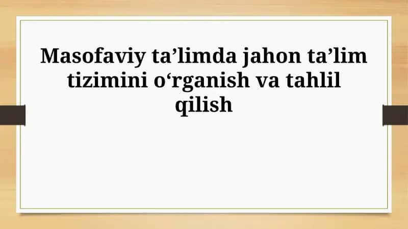 Masofaviy taʼlimda jahon taʼlim tizimini oʻrganish va tahlil qilish